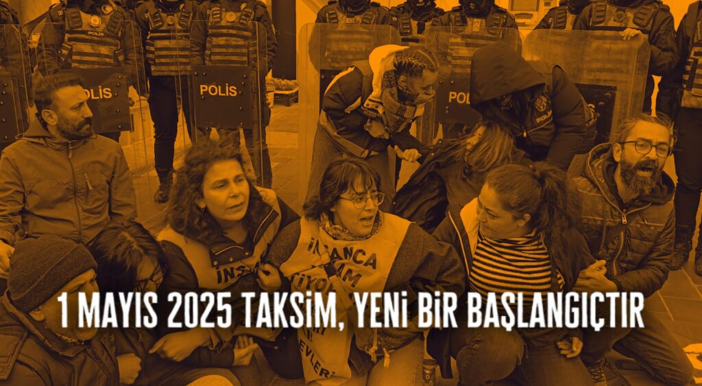 1 Mayıs 2025 Taksim, yeni bir başlangıçtır: Attığımız adımın yüklediği görev ve sorumluluğu alıyoruz!